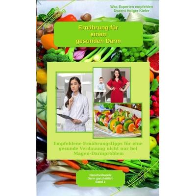 Ernährung für einen gesunden Darm - Empfohlene Nahrungsmittel und Rezepte - Essen für Magen Darm, Taschenbuch von Holger Kiefer, Tredition,