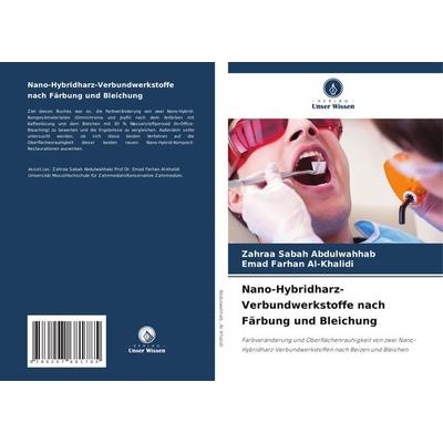 Nano-Hybridharz-Verbundwerkstoffe nach Färbung und Bleichung, Taschenbuch von Zahraa Sabah Abdulwahhab,Emad Farhan Al-Khalidi, Verlag Unser Wissen,