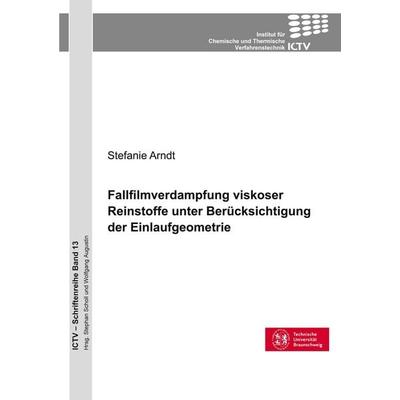 Fallfilmverdampfung viskoser Reinstoffe unter Berücksichtigung der Einlaufgeometrie, Taschenbuch von Stefanie Arndt, Cuvillier Verlag,