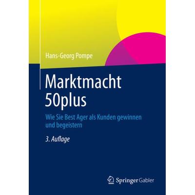Marktmacht 50plus, Gebundene Ausgabe von Hans-Georg Pompe, Springer Fachmedien Wiesbaden GmbH, 978-3-658-00902-1
