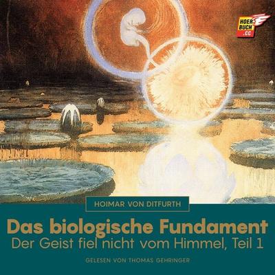 Das biologische Fundament (Der Geist fiel nicht vom Himmel - Teil 1) - Hoimar Ditfurth, Audio, 9783991623298
