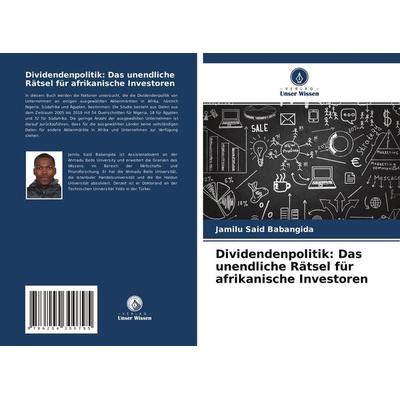 Dividendenpolitik: Das unendliche Rätsel für afrikanische Investoren, Taschenbuch von Jamilu Said Babangida, Verlag Unser Wissen, 978-620-4-30079-5