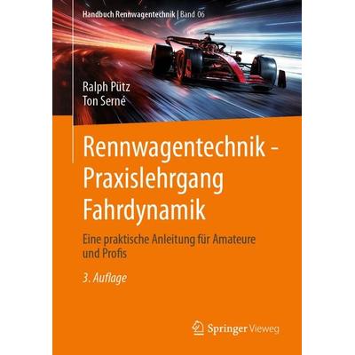 Rennwagentechnik - Praxislehrgang Fahrdynamik, Gebundene Ausgabe von Ralph Pütz,Ton Serne, Springer Fachmedien Wiesbaden GmbH, 978-3-658-46999-3