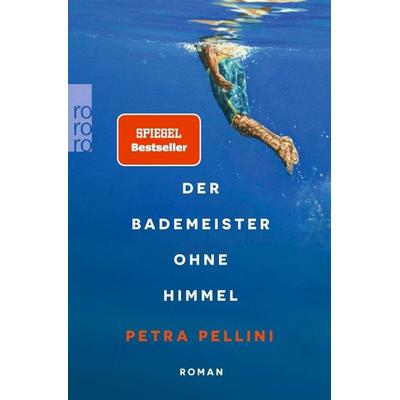 Der Bademeister ohne Himmel, Taschenbuch von Petra Pellini, Rowohlt Taschenbuch, 978-3-499-01571-7