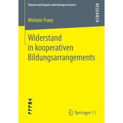 Widerstand in kooperativen Bildungsarrangements, Taschenbuch von Melanie Franz, Springer Fachmedien Wiesbaden GmbH, 978-3-658-06283-5