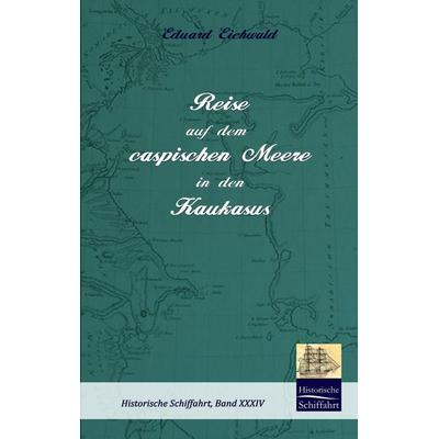Reise auf dem caspischen Meere in den Kaukasus, Taschenbuch von Eduard Eichwald, Salzwasser, 978-3-941842-68-7