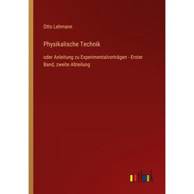 Physikalische Technik, Taschenbuch von Otto Lehmann, Outlook, 978-3-368-45812-6