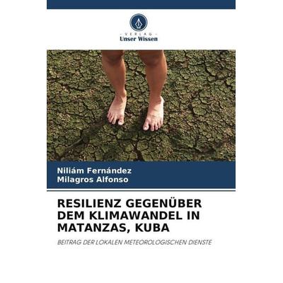 RESILIENZ GEGENÜBER DEM KLIMAWANDEL IN MATANZAS, KUBA, Taschenbuch von Niliám Fernández,Milagros Alfonso, Verlag Unser Wissen, 978-620-5-72428-6