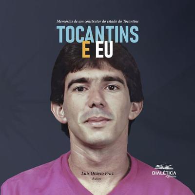 Tocantins e eu - Luís Otávio Fraz, Audio, 9786527401131