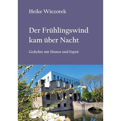 Der Frühlingswind kam über Nacht, Taschenbuch von Heike Wiezorek, BoD – Books on Demand, 978-3-7562-2909-3