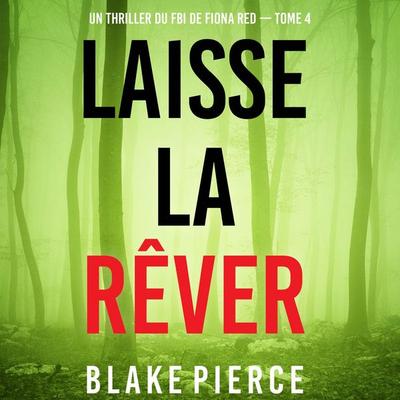 Laisse la rêver (Un thriller du FBI de Fiona Red — Tome 4) - Blake Pierce, Audio, 9798341582620