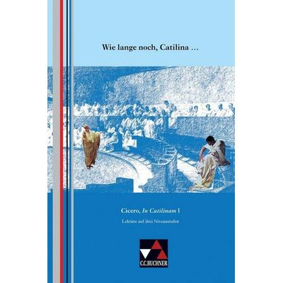 Einzellektüren Latein / Wie lange noch, Catilina ..., Geheftet von Oliver Weber, Buchner, C.C., 978-3-7661-5713-3