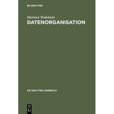 Datenorganisation, Gebundene Ausgabe von Hartmut Wedekind, De Gruyter, 978-3-11-005891-8
