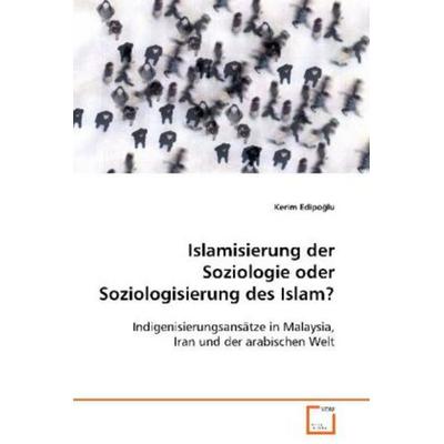 Edipoglu Kerim: Islamisierung der Soziologie oder Soziologis, Taschenbuch von Kerim Edipoglu, VDM, 978-3-639-01484-6