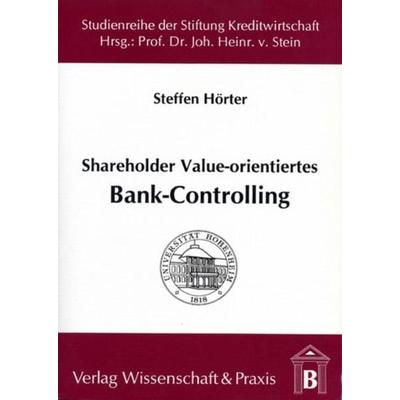 Shareholder Value-orientiertes Bank-Controlling., Taschenbuch von Steffen Hörter, Verlag Wissenschaft & Praxis, 978-3-89673-036-7