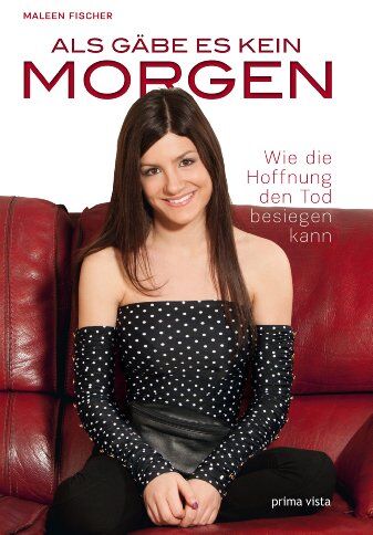 Maleen Fischer - Als gäbe es kein Morgen: Wie die Hoffnung den Tod besiegen kann - Preis vom 16.10.2026 11:41:07 h