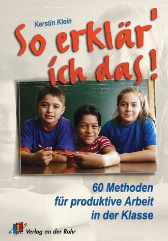 Kerstin Klein - So erklär' ich das!: 60 Methoden für produktive Arbeit in der Klasse - Preis vom 14.10.2026 23:07:16 h