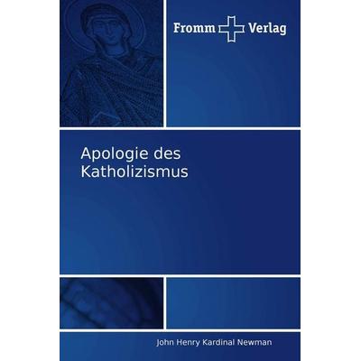 Apologie des Katholizismus, Taschenbuch von John Henry Newman, Fromm Verlag, 978-3-8416-0022-6