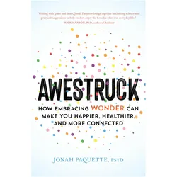 Awestruck: How Developing a Sense of Wonder Can Make You Happier, Healthier, and More Connected, Sachbücher von Jonah Paquette