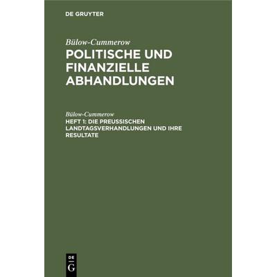 Die preussischen Landtagsverhandlungen und ihre Resultate, Gebundene Ausgabe von Bülow-Cummerow, De Gruyter, 978-3-11-107788-8