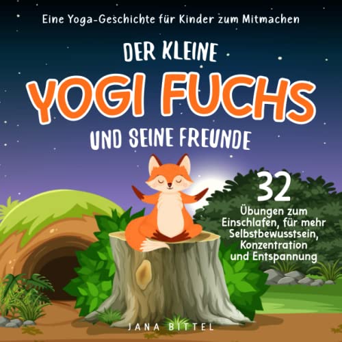 Jana Bittel - Der kleine Yogi Fuchs und seine Freunde: Eine Yoga-Geschichte für Kinder zum Mitmachen. 32 Übungen zum Einschlafen, für mehr Selbstbewusstsein, Konzentration und Entspannung. - Preis vom 17.10.2026 19:25:27 h