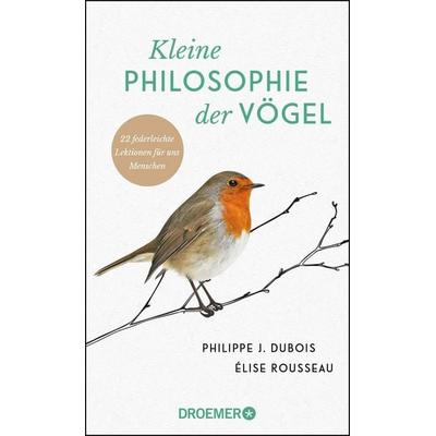 Kleine Philosophie der Vögel, Gebundene Ausgabe von Philippe J. Dubois,Élise Rousseau, Droemer Knaur