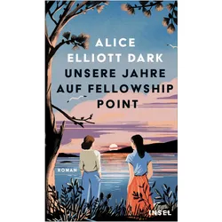 Unsere Jahre auf Fellowship Point, Belletristik von Alice Elliott Dark