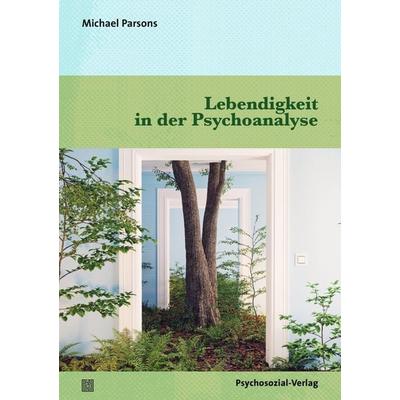 Lebendigkeit in der Psychoanalyse, Taschenbuch von Michael Parsons, Psychosozial, 978-3-8379-3137-2