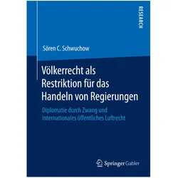 Völkerrecht als Restriktion für das Handeln von Regierungen, Fachbücher von Sören C. Schwuchow