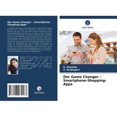 Der Game Changer - Smartphone-Shopping-Apps, Taschenbuch von R. Deepika,V. Karpagam, Verlag Unser Wissen, 978-620-8-93416-3