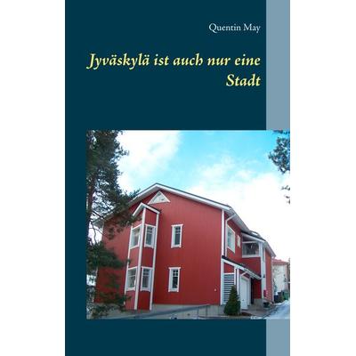 Jyväskylä ist auch nur eine Stadt, Taschenbuch von Quentin May, BoD – Books on Demand, 978-3-7448-1333-4
