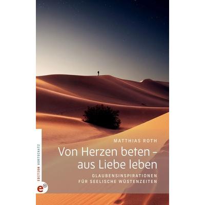 Von Herzen beten – aus Liebe leben, Gebundene Ausgabe von Matthias Roth, Wortschatz, Edition, 978-3-910955-24-0