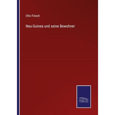 Neu-Guinea und seine Bewohner, Taschenbuch von Otto Finsch, Outlook, 978-3-375-09450-8