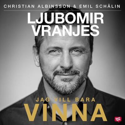 Ljubomir Vranjes - Jag vill bara vinna - Christian Albinsson,Emil Schälin, Audio, 9789177354000