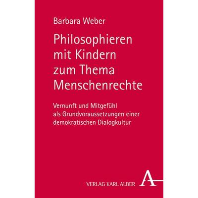 Philosophieren mit Kindern zum Thema Menschenrechte, Taschenbuch von Barbara Weber, Verlag Karl Alber, 978-3-495-48596-5