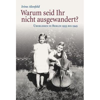 Warum seid Ihr nicht ausgewandert?, Taschenbuch von Irène Alenfeld, Verlag für Berlin-Brandenburg, 978-3-942476-34-8