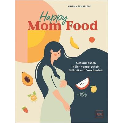 Happy Mom Food, Gebundene Ausgabe von Annina Schäflein, Gräfe und Unzer Verlag GmbH, 978-3-8338-9639-2