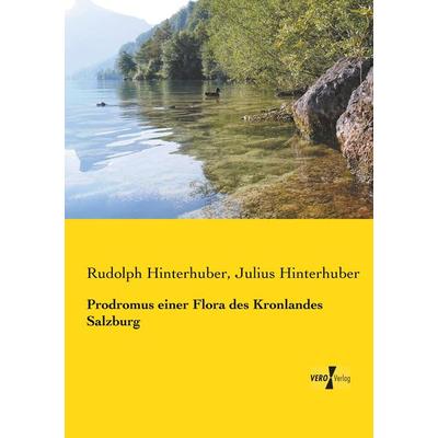 Prodromus einer Flora des Kronlandes Salzburg, Taschenbuch von Rudolph Hinterhuber,Julius Hinterhuber, BoD - Books on Demand, 978-3-95738-559-8