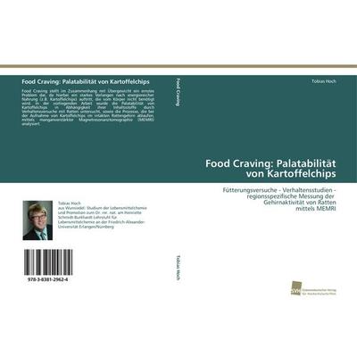 Food Craving: Palatabilität von Kartoffelchips, Taschenbuch von Tobias Hoch, Südwestdeutscher Verlag für Hochschulschriften, 978-3-8381-2962-4