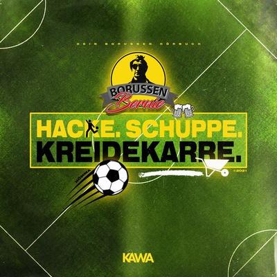BORUSSEN BERNIE - Hacke.Schüppe.Kreidekarre! - Borussen Bernie, Audio, 4061707571060