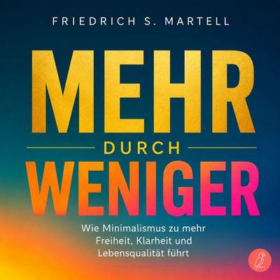 Mehr durch Weniger - Friedrich S. Martell, Audio, 9783969080672