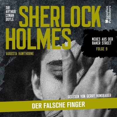 Sherlock Holmes: Der falsche Finger (Neues aus der Baker Street, Folge 9) - Arthur Conan Doyle,Augusta Hawthorne, Audio, 9783711931016