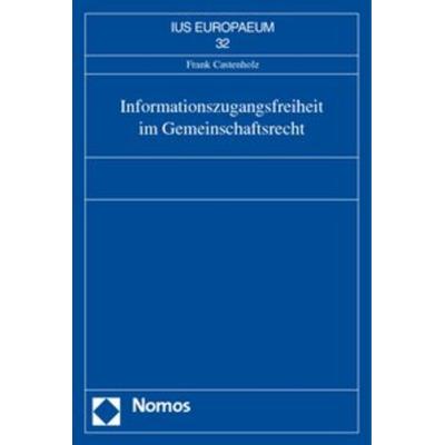 Informationszugangsfreiheit im Gemeinschaftsrecht, Taschenbuch von Frank Castenholz, Nomos, 978-3-8329-0993-2