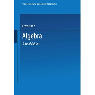 Algebra, Taschenbuch von Ernst Kunz, Vieweg & Teubner, 978-3-528-17243-5