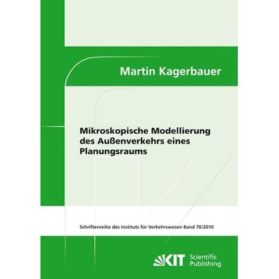 Mikroskopische Modellierung des Außenverkehrs eines Planungsraums, Taschenbuch von Martin Kagerbauer, KIT Scientific Publishing, 978-3-86644-553-6