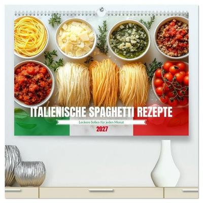 Italienische Spaghetti Rezepte - Leckere Soßen für jeden Monat (hochwertiger Premium Wandkalender 2027 DIN A2 quer), Kunstdruck in Hochglanz