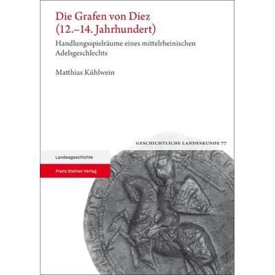 Die Grafen von Diez (12.–14. Jahrhundert), Gebundene Ausgabe von Matthias Kühlwein, Franz Steiner Verlag, 978-3-515-13744-7