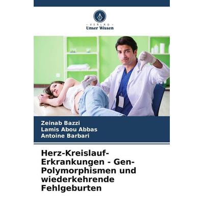 Herz-Kreislauf-Erkrankungen - Gen-Polymorphismen und wiederkehrende Fehlgeburten, Taschenbuch von Zeinab Bazzi,Lamis Abou Abbas,Antoine Barbari,