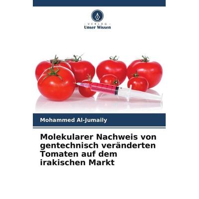 Molekularer Nachweis von gentechnisch veränderten Tomaten auf dem irakischen Markt, Taschenbuch von Mohammed Al-Jumaily, Verlag Unser Wissen,