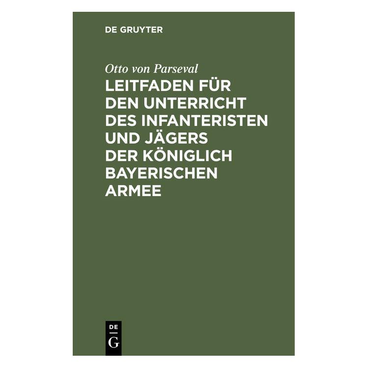 De Gruyter Leitfaden für den Unterricht des Infanteristen und Jägers der Königlich Bayerischen Armee (Deutsch, Hardcover, Otto von Parseval) (35135726)